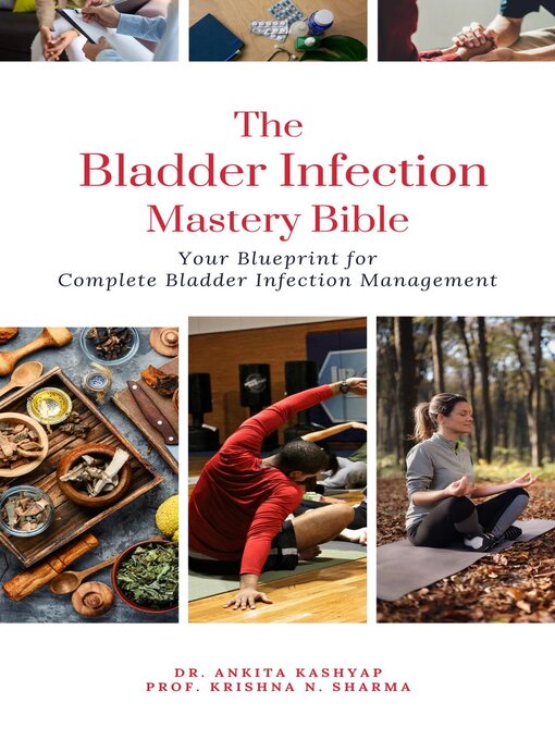 Title details for The Bladder Infection Mastery Bible by Dr. Ankita Kashyap - Available